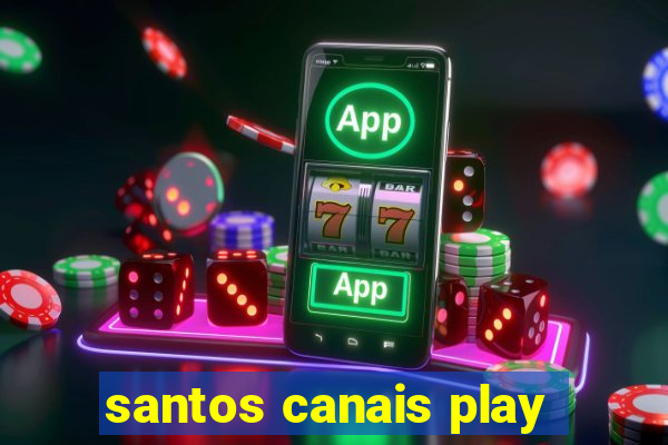 santos canais play